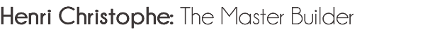 Henri Christophe: The Master Builder