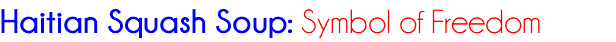 Haitian Squash Soup: Symbol of Freedom