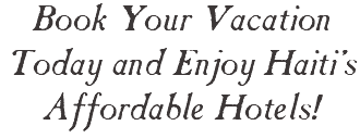 Book Your Vacation Today and Enjoy Haiti's Affordable Hotels!