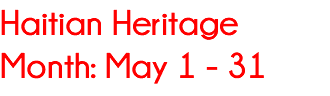 Haitian Heritage Month: May 1 - 31 