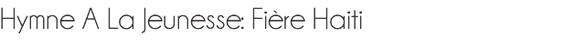 Hymne A La Jeunesse: Fière Haiti 